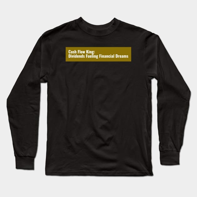 Cash Flow King: Dividends Fueling Financial Dreams Dividend Investing Long Sleeve T-Shirt by PrintVerse Studios